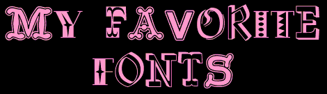 My Favorite Fonts